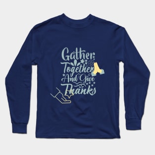 gather together and give thanks design Long Sleeve T-Shirt